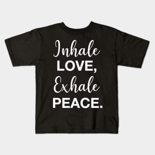 Inhale Love, Exhale Peace. Kids T-Shirt